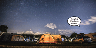 Important Considerations For Camping With Large Groups